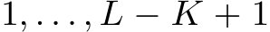 1, . . . , L − K + 1