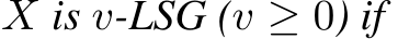  X is v-LSG (v ≥ 0) if