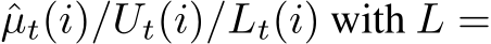  ˆµt(i)/Ut(i)/Lt(i) with L =