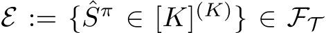  E := { ˆSπ ∈ [K](K)} ∈ FT