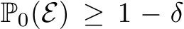  P0(E) ≥ 1 − δ