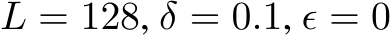  L = 128, δ = 0.1, ϵ = 0