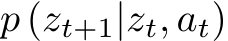  p (zt+1|zt, at)