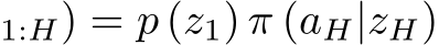 1:H) = p (z1) π (aH|zH)