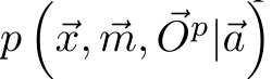  p�⃗x, ⃗m, ⃗Op|⃗a�