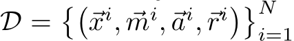  D =��⃗xi, ⃗mi,⃗ai,⃗ri��Ni=1