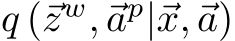  q (⃗zw,⃗ap|⃗x,⃗a)