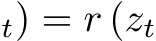 t) = r (zt