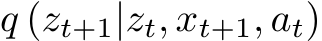 q (zt+1|zt, xt+1, at)