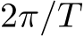  2π/T