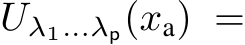  Uλ1...λp(xa) =