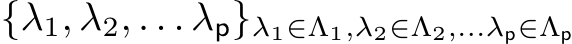  {λ1, λ2, . . . λp}λ1∈Λ1,λ2∈Λ2,...λp∈Λp