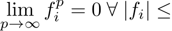 p→∞ f pi = 0 ∀ |fi| ≤