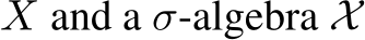  X and a σ-algebra X