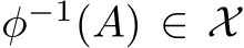  φ−1(A) ∈ X