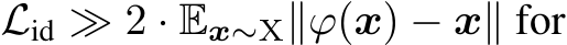  Lid ≫ 2 · Ex∼X∥ϕ(x) − x∥ for