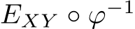  EXY ◦ ϕ−1