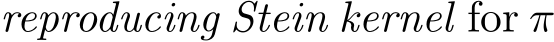  reproducing Stein kernel for π