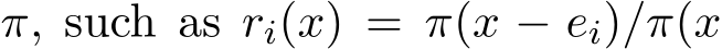  π, such as ri(x) = π(x − ei)/π(x