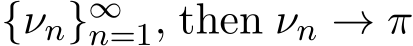  {νn}∞n=1, then νn → π