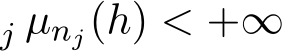 j µnj(h) < +∞