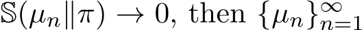  S(µn∥π) → 0, then {µn}∞n=1 