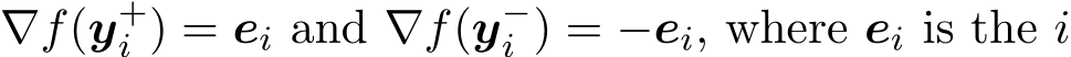 ∇f(y+i ) = ei and ∇f(y−i ) = −ei, where ei is the i