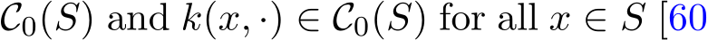  C0(S) and k(x, ·) ∈ C0(S) for all x ∈ S [60