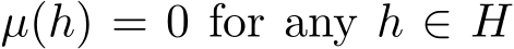  µ(h) = 0 for any h ∈ H