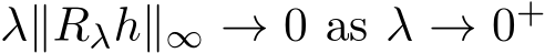  λ∥Rλh∥∞ → 0 as λ → 0+