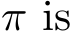  π is