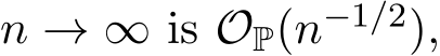  n → ∞ is OP(n−1/2),