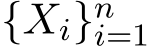  {Xi}ni=1