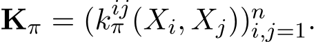  Kπ = (kijπ (Xi, Xj))ni,j=1.