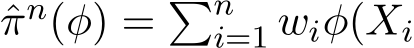 πn(φ) = �ni=1 wiφ(Xi