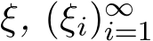  ξ, (ξi)∞i=1 