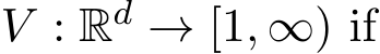  V : Rd → [1, ∞) if