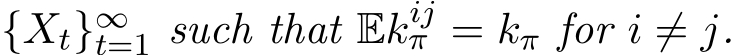  {Xt}∞t=1 such that Ekijπ = kπ for i ̸= j.