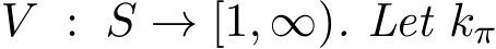  V : S → [1, ∞). Let kπ