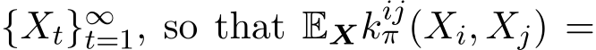  {Xt}∞t=1, so that EXkijπ (Xi, Xj) =