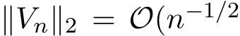  ∥Vn∥2 = O(n−1/2