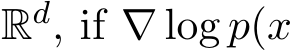  Rd, if ∇ log p(x