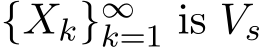  {Xk}∞k=1 is Vs