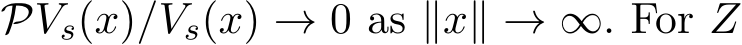  PVs(x)/Vs(x) → 0 as ∥x∥ → ∞. For Z