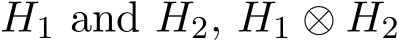  H1 and H2, H1 ⊗ H2