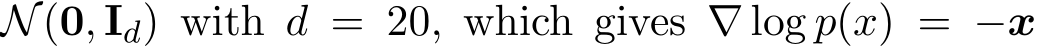  N(0, Id) with d = 20, which gives ∇ log p(x) = −x