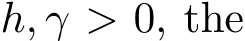  h, γ > 0, the