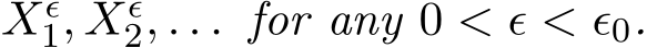  Xϵ1, Xϵ2, . . . for any 0 < ϵ < ϵ0.