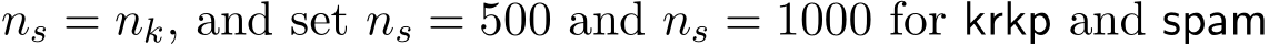  ns = nk, and set ns = 500 and ns = 1000 for krkp and spam
