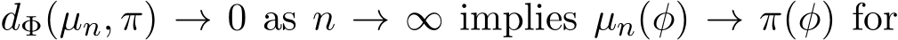  dΦ(µn, π) → 0 as n → ∞ implies µn(φ) → π(φ) for